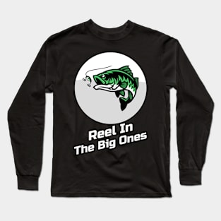 Reel In The Big Ones Fishing Fisherman Long Sleeve T-Shirt